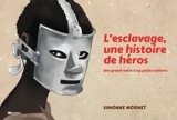 L'esclavage, une histoire de héros : une grand-mère à ses petits-enfants - Simonne Mornet
