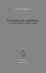 Les fictions encyclopédiques : de Gustave Flaubert à Pierre Senges - Laurent Demanze