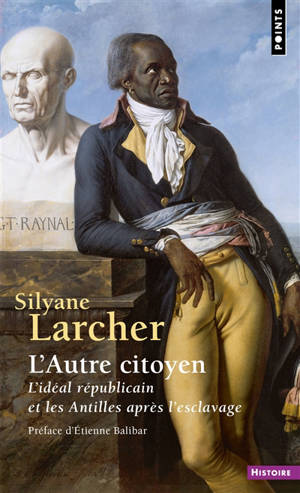 L'autre citoyen : l'idéal républicain et les Antilles après l'esclavage - Silyane Larcher