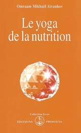 Le yoga de la nutrition - Omraam Mikhaël Aïvanhov
