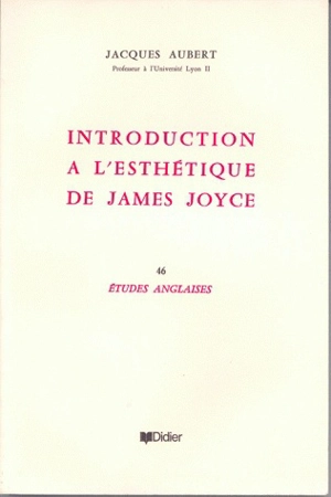 Introduction à l'esthétique de James Joyce - Jacques Aubert