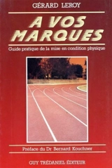 A vos marques : guide pratique de la mise en condition physique - Gérard Leroy