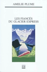Les fiancés du Glacier Express - Amélie Plume