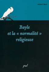 Bayle et la normalité religieuse - Hubert Bost