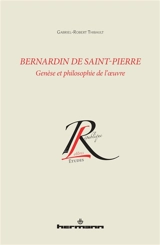Bernardin de Saint-Pierre : genèse et philosophie de l'oeuvre - Gabriel-Robert Thibault