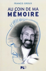Au coin de ma mémoire - Francis Groux