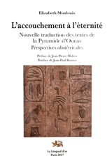 L'accouchement à l'éternité : nouvelle traduction des textes de la pyramide d'Ounas : perspectives obstétricales - Elizabeth Monlouis