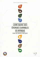Livre blanc des énergies durables en Afrique : guide des bonnes pratiques. White paper on sustainable energy projects in Africa - Claire Guibert