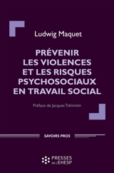 Prévenir les violences et les risques psychosociaux en travail social - Ludwig Maquet