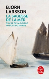 La sagesse de la mer : du cap de la colère au bout du monde - Björn Larsson