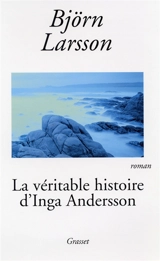 La véritable histoire d'Inga Andersson - Björn Larsson