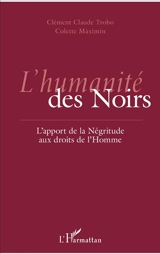 L'humanité des Noirs : l'apport de la Négritude aux droits de l'homme - Clément Claude Trobo