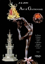 Art et gastronomie : la pâtisserie, la confiserie, le chocolat, la glace et la boulangerie artistiques du XIXe siècle à nos jours - S. G. Sender