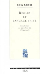 Règles et langage privé : introduction au paradoxe de Wittgenstein - Saul A. Kripke