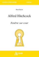 Alfred Hitchcock, Fenêtre sur cour - Pierre Beylot