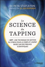 La science du tapping : l'EFT, une technique de gestion du stress pour le corps et l'esprit basée sur des preuves scientifiques - Peta Stapleton