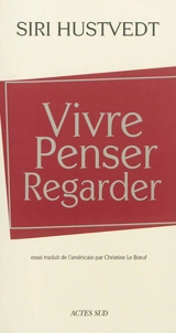 Vivre, penser, regarder - Siri Hustvedt