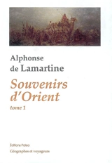 Souvenirs d'Orient. Vol. 1. 20 mai 1832-29 octobre 1832 - Alphonse de Lamartine