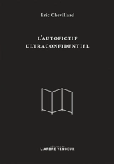 L'autofictif. L'autofictif ultraconfidentiel : journal 2007-2017 - Eric Chevillard