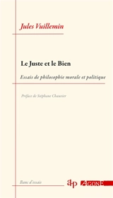 Le juste et le bien : essais de philosophie morale et politique - Jules Vuillemin
