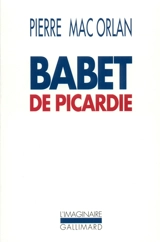 Babet de Picardie : roman des aventures du sergent Saint-Pierre et de Babet Molina - Pierre Mac Orlan