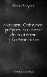 Madame Catherine prépare sa classe de troisième à l'irrémédiable - Belyea, Elena