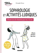 Sophrologie et activités ludiques : 30 exercices de relaxation pour les 3-12 ans : détente, émotions, bien-être - Christelle Thirion