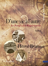 D'une vie à l'autre. Vol. 1. Le temps des expériences - Hervé Beauno