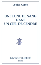Une lune de sang dans un ciel de cendre - Louise Caron