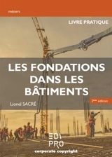 Les fondations dans les bâtiments : livre pratique - Lionel Sacré