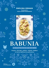 Babunia : 60 recettes de ma grand-mère : soupes, pierogis, pickles, mijotés, babkas et autres pâtisseries polonaises - Ewelina Orman
