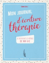 Mon journal d'écriture-thérapie : je deviens le héros de ma vie - Emma Scali