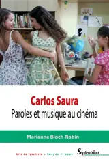 Carlos Saura : paroles et musique au cinéma - Marianne Bloch-Robin