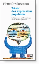 Trésor des expressions populaires : petit dictionnaire de la langue imagée dans la littérature québécoise - Pierre DesRuisseaux