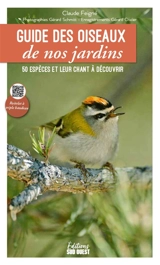 Guide des oiseaux de nos jardins : 50 espèces et leur chant à découvrir - Claude Feigné