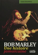 Bob Marley : une histoire jamaïcaine - Chris Salewicz