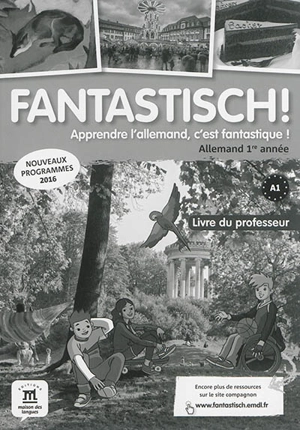 Fantastisch ! apprendre l'allemand c'est fantastique ! : allemand 1re année A1 : livre du professeur