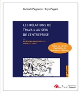 Les relations de travail au sein de l'entreprise : relations individuelles et collectives : retour sur 4 années d'application des ordonnances Macron - Yannick Pagnerre
