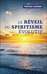 Le réveil du spiritisme évolutif : dicté par l'esprit d'Allan Kardec - Frane Fadier
