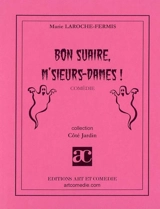 Bon suaire, m'sieurs-dames ! : comédie - Marie Laroche-Fermis