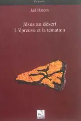 Jésus au désert : l'épreuve et la tentation - Jad Hatem
