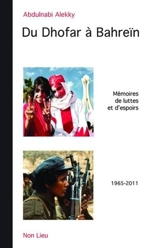 Du Dhofar à Bahreïn : mémoires de luttes et d'espoirs : 1965-2011 - Abdulnabi al- Ekry