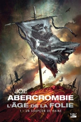 L'âge de la folie. Vol. 1. Un soupçon de haine - Joe Abercrombie