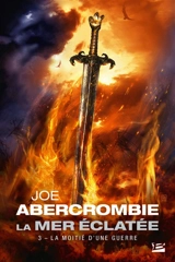 La mer éclatée. Vol. 3. La moitié d'une guerre - Joe Abercrombie
