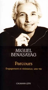 Parcours : engagement et résistance, une vie : entretiens avec Anne Dufourmantelle - Miguel Benasayag