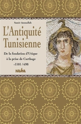 L'antiquité tunisienne : de la fondation d'Utique à la prise de Carthage : - 1101-698 - Samir Aounallah
