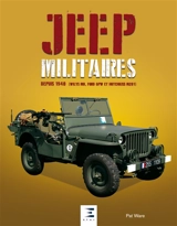 Jeep militaires : depuis 1940 (Willys MB, Ford GPW et Hotchkiss M201) : histoire, développement, production et rôles du véhicule tactique 1/4 de tonne 4x4 de l'armée américaine - Pat Ware