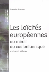 Les laïcités européennes au miroir du cas britannique : XVIe-XXIe siècle - Françoise Champion