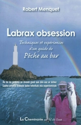 Labrax obsession : techniques et expériences d'un guide de pêche au bar - Robert Menquet