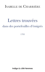 Lettres trouvées dans des portefeuilles d'émigrés : 1793 - Isabelle de Charrière